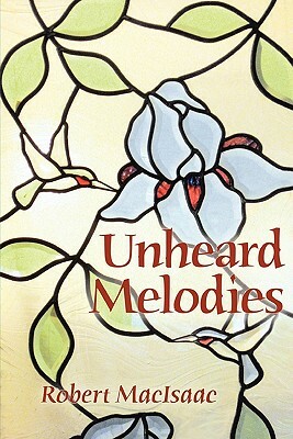Unheard Melodies by Robert Macisaac