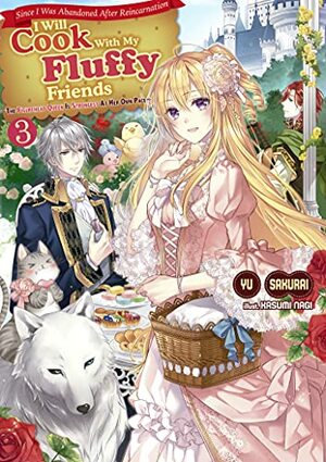 Since I Was Abandoned After Reincarnating, I Will Cook With My Fluffy Friends: The Figurehead Queen Is Strongest At Her Own Pace, Vol.3 by Yu Sakurai