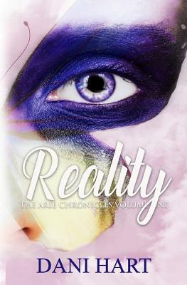 Reality: The Arie Chronicles by Dani Hart