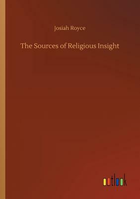 The Sources of Religious Insight by Josiah Royce