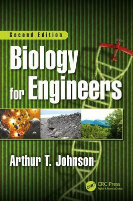 Biology for Engineers, Second Edition by Arthur T. Johnson