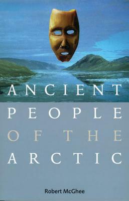 Ancient People of the Arctic by Robert McGhee