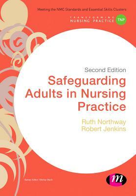 Safeguarding Adults in Nursing Practice by Ruth Northway, Robert Jenkins