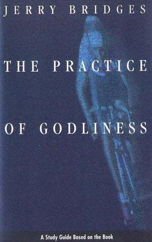 The Practice of Godliness Discussion Guide by Jerry Bridges