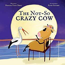 The Not-So Crazy Cow by Dragana Vucic Dekic, Dragana Vucic Dekic