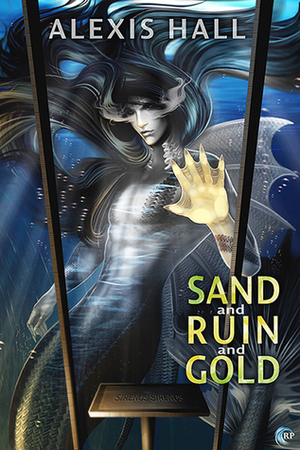 Sand and Ruin and Gold by Alexis Hall