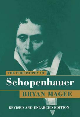 The Philosophy of Schopenhauer by Bryan Magee