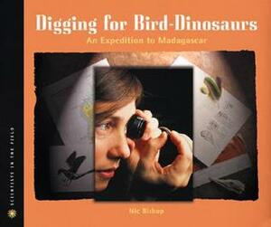 Digging for Bird Dinosaurs: An Expedition to Madagascar by Nic Bishop