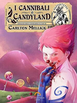 I Cannibali di Candyland by Carlton Mellick III