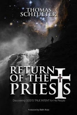 Return of the Priests: Discovering God's True Intent for His People by David Munoz, Thomas Schlueter