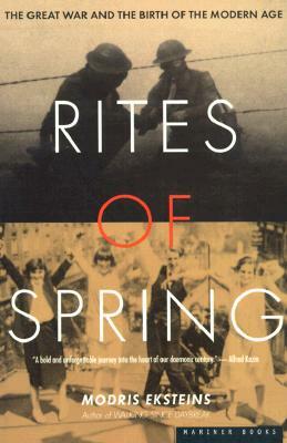 Rites of Spring: The Great War and the Birth of the Modern Age by Modris Eksteins