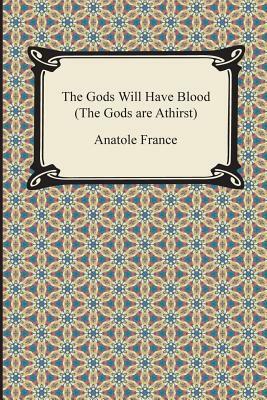 The Gods Will Have Blood (the Gods Are Athirst) by Anatole France