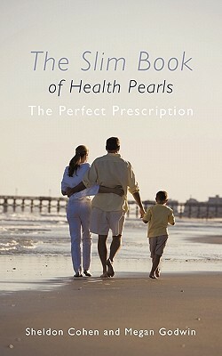 The Slim Book of Health Pearls: The Perfect Prescription by Sheldon Cohen, Megan Godwin