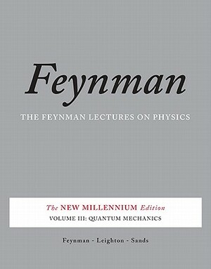 The Feynman Lectures on Physics Vol 3: Quantum Mechanics by Matthew Sands, Richard P. Feynman, Robert B. Leighton