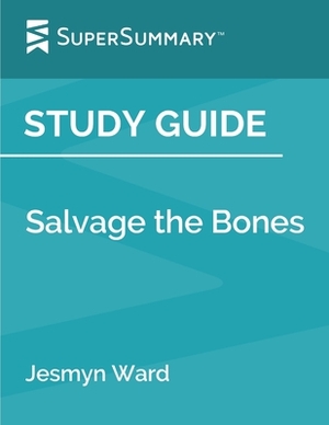 Study Guide: Salvage the Bones by Jesmyn Ward (SuperSummary) by SuperSummary