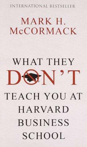 What They Dont Teach You At Harvard Business School by Mark H. McCormack