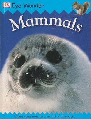 Eye Wonder: Mammals by Sarah Walker, Anna Lofthouse