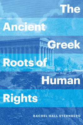 The Ancient Greek Roots of Human Rights by Rachel Hall Sternberg