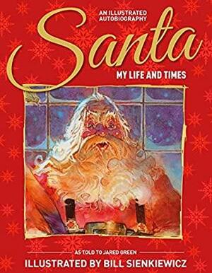 Santa: My Life and Times: An Illustrated Autobiography by Jared Green