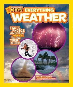 Everything Weather: Facts, Photos, and Fun that Will Blow You Away by Kathy Furgang, Kathy Furgang