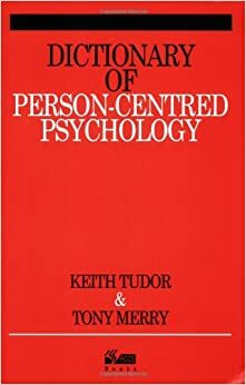 Dictionary of Person-Centred Psychology by Keith Tudor, Tony Merry