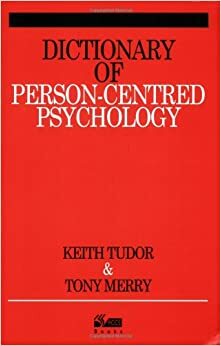 Dictionary of Person-Centred Psychology by Tony Merry, Keith Tudor