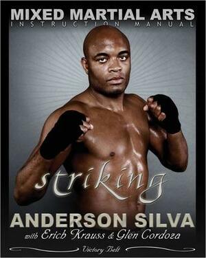 The Mixed Martial Arts Instruction Manual: Striking by Erich Krauss, Anderson Silva, Glen Cordoza