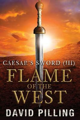 Caesar's Sword (III): Flame of the West by David Pilling