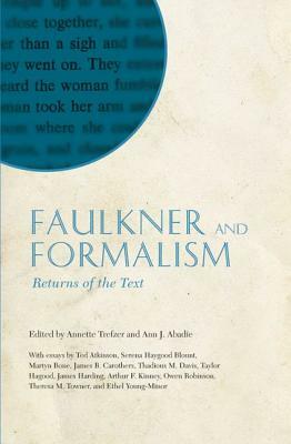 Faulkner and Formalism: Returns of the Text: Faulkner and Yoknapatawpha, 2008 by 