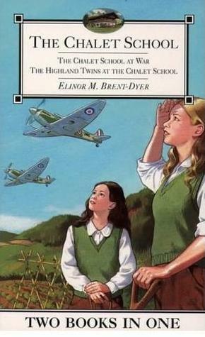 The Chalet School 2-in-1: The Chalet School at War & The Highland Twins at the Chalet School by Elinor M. Brent-Dyer