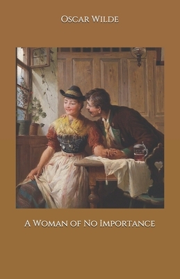 A Woman of No Importance by Oscar Wilde