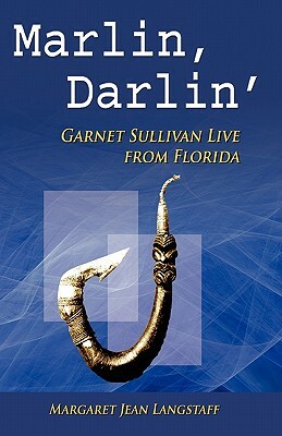 Marlin, Darlin': Garnet Sullivan Live from Florida #1 by Margaret Jean Langstaff