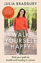 Walk Yourself Happy: Find Your Path to Health and Healing in Nature by Julia Bradbury