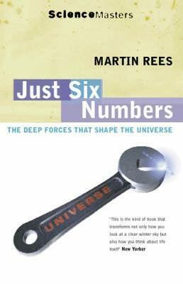 Just Six Numbers The Deep Forces That Shape the Universe by Rees, Martin J. ( Author ) ON Oct-05-2000, Paperback by Martin J. Rees