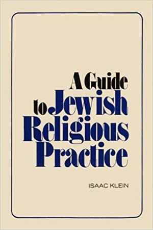 A Guide to Jewish Religious Practice by Isaac Klein