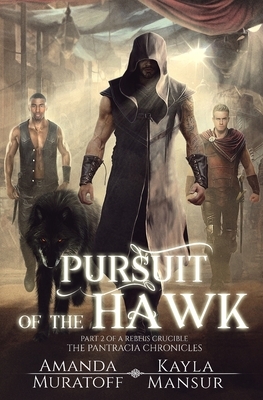 Pursuit of the Hawk: Part 2 of A Rebel's Crucible by Amanda Muratoff, Kayla Mansur