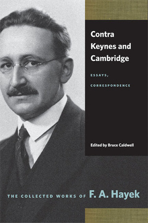 Contra Keynes and Cambridge: Essays, Correspondence by Bruce Caldwell, Friedrich A. Hayek