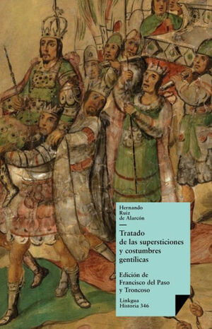 Tratado de las supersticiones y costumbres gentílicas que hoy viven entre los indios naturales de esta Nueva España by Hernando Ruiz de Alarcón