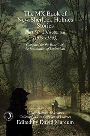 Part IX: 2018 Annual (1879-1895) (MX Book of New Sherlock Holmes Stories Series) by David Marcum