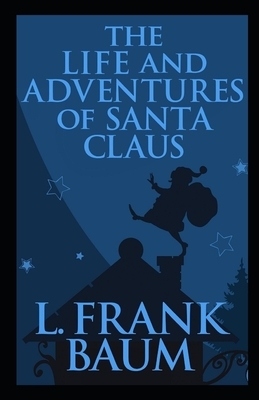 The Life and Adventures of Santa Claus Illustrated by L. Frank Baum