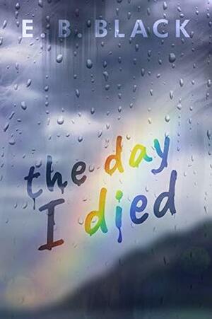 The Day I Died by E.B. Black