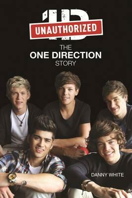 1d: The One Direction Story. by Danny White by Danny White
