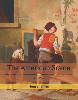 The American Scene: Large Print by Henry James