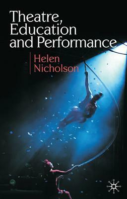 Theatre, Education and Performance: The Map and the Story by Helen Nicholson