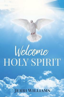 Welcome Holy Spirit by Jerri Williams