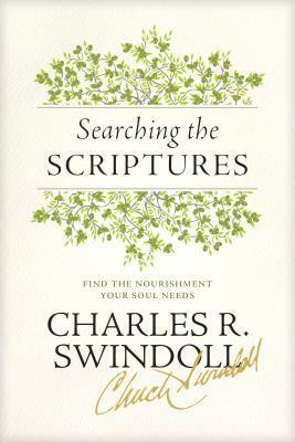 Searching the Scriptures: Find the Nourishment Your Soul Needs by Charles R. Swindoll