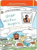Dear Mr. Rogers, Does It Ever Rain in Your Neighborhood?: Letters to Mr. Rogers by Fred Rogers