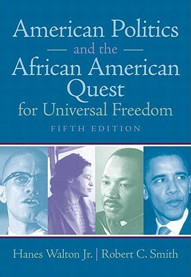 American Politics and the African American Quest for Universal Freedom by Robert C. Smith, Hanes Walton Jr.