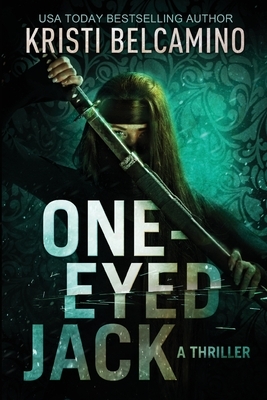 One-Eyed Jack: A Thriller by Kristi Belcamino