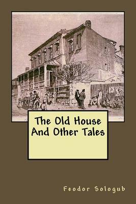 The Old House And Other Tales by Feodor Sologub